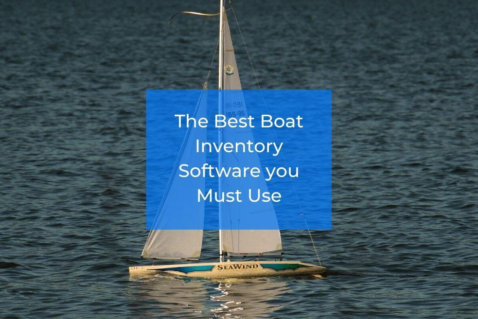 The Best Boat Inventory Software you Must Use
